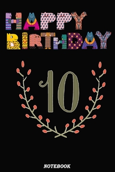 Happy birthday 10 years: notebook Birthday Gift, f You Are Looking for a Great Gift Idea,This Notebook Journal is ... Birthday Gift / Journal / ... 120 Pages, 6x9, Soft Cover, Matte Finish