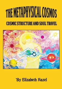 Paperback The Metaphysical Cosmos: Cosmic Structure and Soul Travel Book