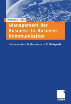 Paperback Management Der Business-To-Business-Kommunikation: Instrumente -- Maßnahmen -- Fallbeispiele [German] Book