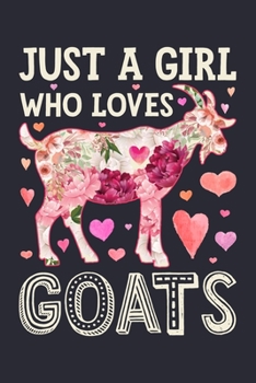 Just a Girl Who Loves Goats: Goat Lined Notebook, Journal, Organizer, Diary, Composition Notebook, Gifts for Goat Lovers