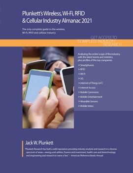 Paperback Plunkett's Wireless, Wi-Fi, RFID & Cellular Industry Almanac 2021: Wireless, Wi-Fi, RFID & Cellular Industry Market Research, Statistics, Trends and L Book