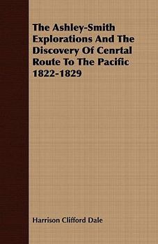 Paperback The Ashley-Smith Explorations and the Discovery of Cenrtal Route to the Pacific 1822-1829 Book