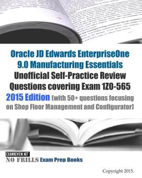 Paperback Oracle JD Edwards EnterpriseOne 9.0 Manufacturing Essentials Unofficial Self-Practice Review Questions covering Exam 1Z0-565: 2015 Edition (with 50+ q Book