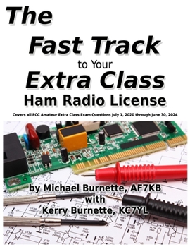 Paperback The Fast Track to Your Extra Class Ham Radio License: Covers all FCC Amateur Extra Class Exam Questions July 1, 2020 through June 30, 2024 Book