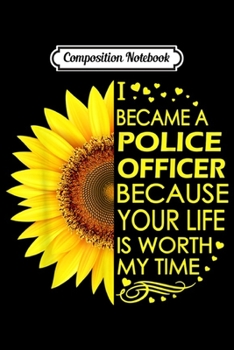Composition Notebook: I Became Police Officer Sunflower s Journal/Notebook Blank Lined Ruled 6x9 100 Pages