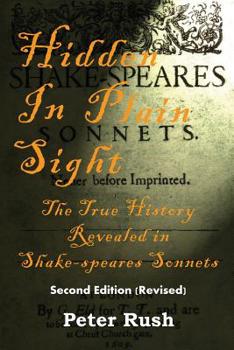 Paperback Hidden In Plain Sight: The True History Revealed in Shake-speares Sonnets Book