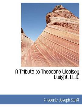 Paperback A Tribute to Theodore Woolsey Dwight, LL.D. [Large Print] Book