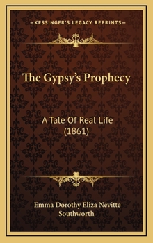 Hardcover The Gypsy's Prophecy: A Tale Of Real Life (1861) Book