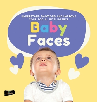Hardcover Baby Faces: Understand Emotions and Improve Your Social Intelligence Book