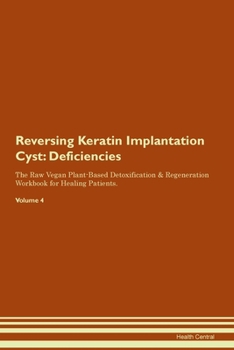 Paperback Reversing Keratin Implantation Cyst: Deficiencies The Raw Vegan Plant-Based Detoxification & Regeneration Workbook for Healing Patients. Volume 4 Book