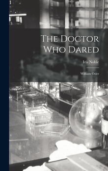 Hardcover The Doctor Who Dared: William Osler Book