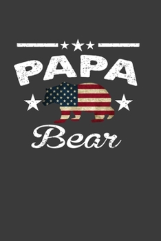 Papa Bear: Papa Bear Patriotic Flag Gift Notebook For Dad, Papa, Fathers. Cute Cream Paper 6*9 Inch With 100 Pages Notebook For Writing Daily Routine, Journal and Hand Note