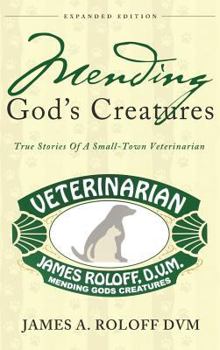 Hardcover Mending God's Creatures: True Stories Of A Small-Town Veterinarian Book