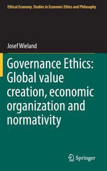 Hardcover Governance Ethics: Global Value Creation, Economic Organization and Normativity Book