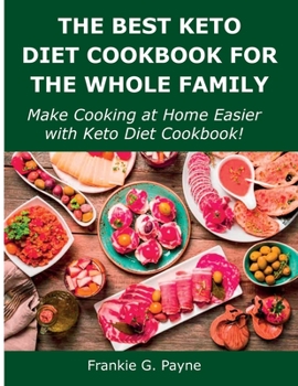 Paperback The Best Keto Diet Cookbook for the Whole Family: Make Cooking at Home Easier with Keto Diet Cookbook! Book