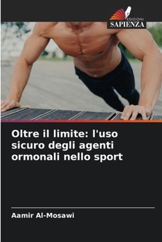 Oltre il limite: l'uso sicuro degli agenti ormonali nello sport (Italian Edition)