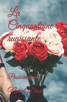Paperback La Cinquantaine rugissante: Passionnément! [French] Book
