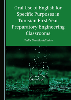 Hardcover Oral Use of English for Specific Purposes in Tunisian First-Year Preparatory Engineering Classrooms Book
