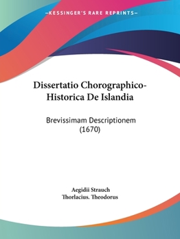 Paperback Dissertatio Chorographico-Historica De Islandia: Brevissimam Descriptionem (1670) Book
