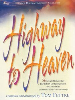 Highway to Heaven: 56 Gospel Favorites for Choir, Congregation, or Ensemble