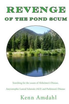 Paperback Revenge of the Pond Scum: Searching for the Causes of Alzheimer's Disease, Amyotrophic Lateral Sclerosis (ALS), and Parkinson's Disease Book