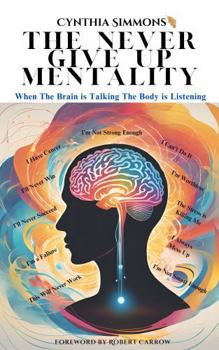 Paperback The Never Give Up Mentality: When The Brain Is Talking The Body Is Listening Book
