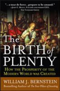 Hardcover The Birth of Plenty: How the Prosperity of the Modern World Was Created Book