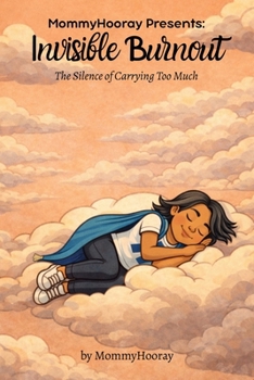 MommyHooray Presents Invisible Burnout: The Silence of Carrying Too Much