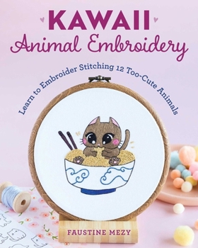 Paperback Kawaii Animal Embroidery: Learn to Embroider Stitching 12 Too-Cute Animals Book