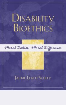 Hardcover Disability Bioethics: Moral Bodies, Moral Difference Book