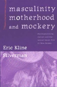 Paperback Masculinity, Motherhood, and Mockery: Psychoanalyzing Culture and the Iatmul Naven Rite in New Guinea Book