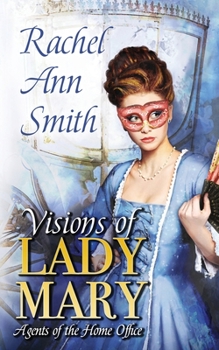 Visions of Lady Mary - Book #3 of the Agents of the Home Office