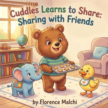 Cuddles Learns to Share: Sharing with Friends: A Social Emotional Learning Book for Kids About Friendship, Big Feelings, and Playing Together (Cuddles Big Heart)