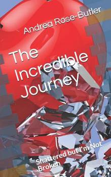 Paperback The Incredible Journey: Shattered but I'm Not Broken Book