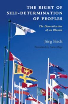 The Right of Self-Determination of Peoples: The Domestication of an Illusion - Book  of the Human Rights in History