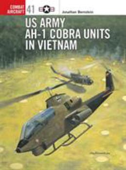 US Army AH-1 Cobra Units in Vietnam (Combat Aircraft) - Book #41 of the Osprey Combat Aircraft