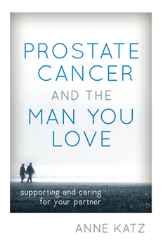 Hardcover Prostate Cancer and the Man You Love: Supporting and Caring for Your Partner Book