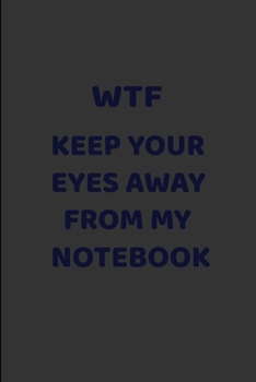 Paperback Wtf Keep Your Eyes Away from My Funny Notebook: lined notebook journal Book