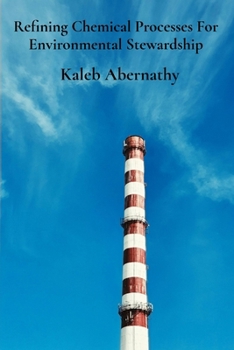 Paperback Refining Chemical Processes For Environmental Stewardship: Sustainable Production's Pillars And Efficient Manufacturing Practices Book