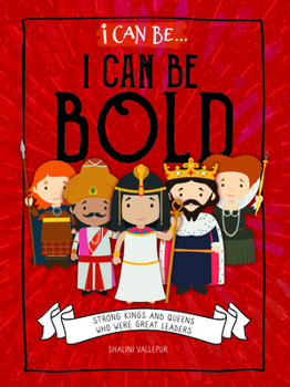 Library Binding I Can Be Bold: Strong Kings and Queens Who Were Great Leaders Book