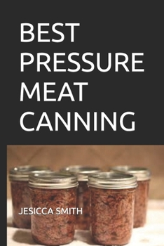 Paperback Best Pressure Meat Canning: Best and Safe Ways to Can Delicious Meat Book