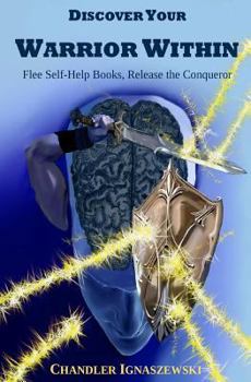 Paperback Discover Your Warrior Within: Flee Self-Help Books, Release the Conqueror Book