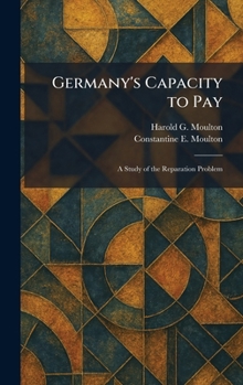Germany's Capacity to Pay: A Study of the Reparation Problem