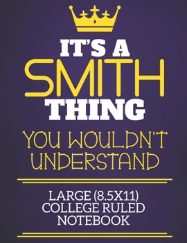 Paperback It's A Smith Thing You Wouldn't Understand Large (8.5x11) College Ruled Notebook: Show you care with our personalised family member books, a perfect w Book