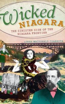 Hardcover Wicked Niagara: The Sinister Side of the Niagara Frontier Book