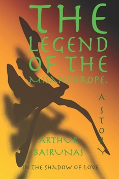 The Legend of the Misanthrope: A Story (In the shadow of love)