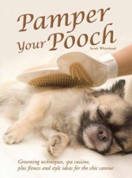 Paperback Pamper Your Pooch: Grooming Techniques, Spa Cuisine, Plus Fitness and Style Ideas for the Chic Canine Book