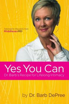 Paperback Yes You Can: Dr. Barb's Recipe for Lifelong Intimacy Book