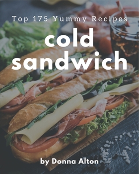 Paperback Top 175 Yummy Cold Sandwich Recipes: Cook it Yourself with Yummy Cold Sandwich Cookbook! Book