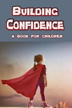 Paperback Building Confidence - a book for children: teaching a child to be confident. Book